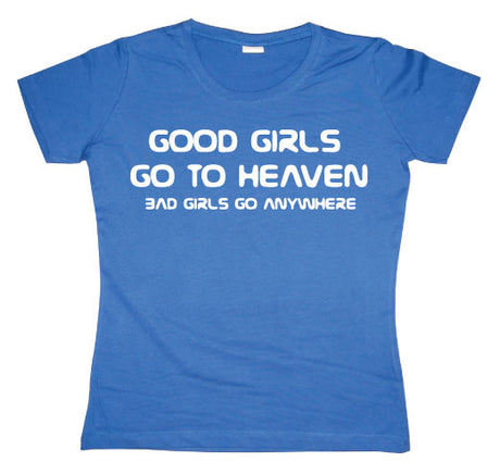 Good Girl Go To Heaven... Girly T-shirt