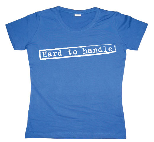 Hard To Handle Girly T-shirt