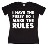 I Have The Pussy... Girly T-shirt