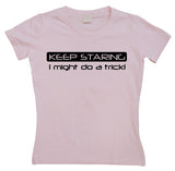 Keep Staring... Girly T-shirt