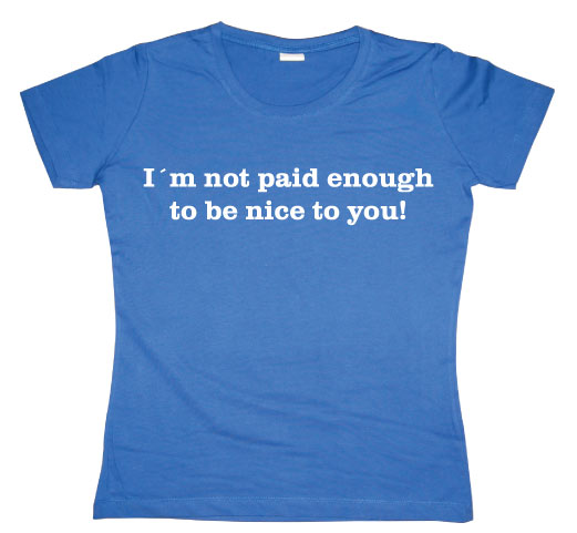 IÂ´m Not Paid Enough Girly T-shirt