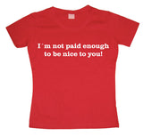 I´m Not Paid Enough Girly T-shirt