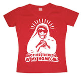 Mother Theresa Is My Homegirl Girly T-shirt