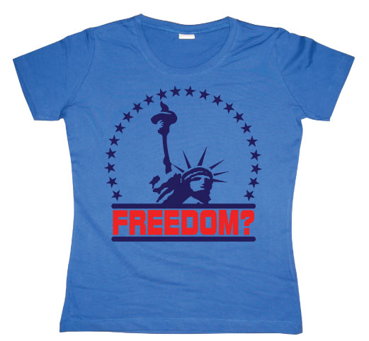 Freedom? Girly T-shirt