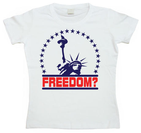 Freedom? Girly T-shirt