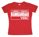 I Wish I Could CTR-ALT-DEL You! Girly T-shirt