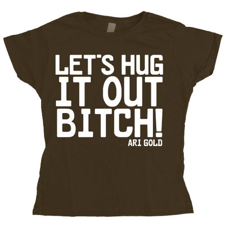 Let´s Hug It Out Bitch Girly T-shirt