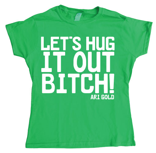 LetÂ´s Hug It Out Bitch Girly T-shirt