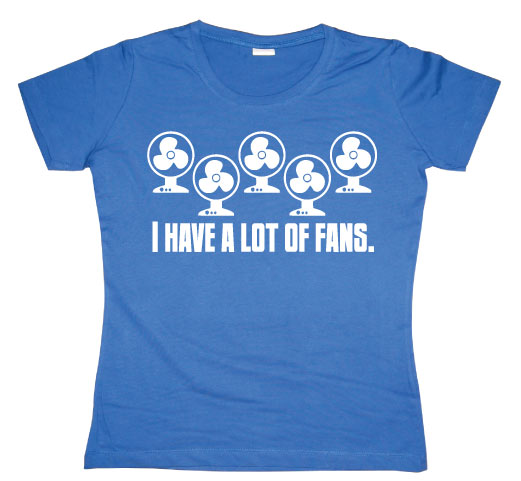 I Have A Lot Of Fans Girly T-shirt