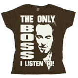 The Only Boss I Listen To! Girly T-shirt