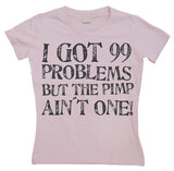 I Got 99 Problems... Girly T-shirt