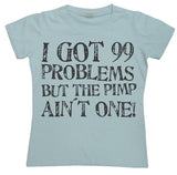 I Got 99 Problems... Girly T-shirt