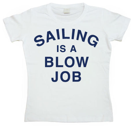 Sailing Is A Blow Job Girly T-shirt