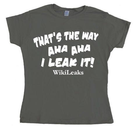 That´s The Way I Leak It! Girly T-shirt