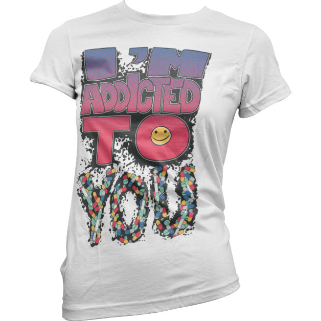 IÂ´m Addicted To You Girly T-Shirt