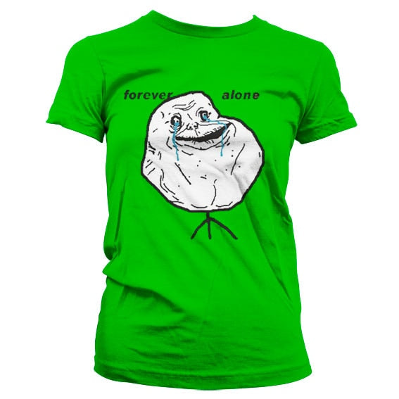 Forever Alone Girly T-Shirt