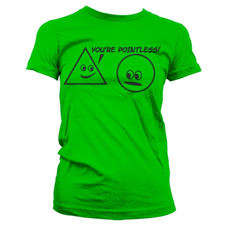 You´re Pointless Girly T-Shirt