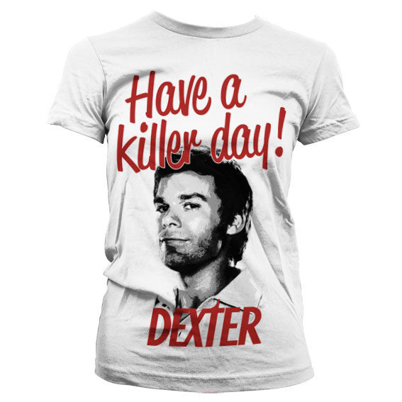 Have A Killer Day! Girly T-Shirt