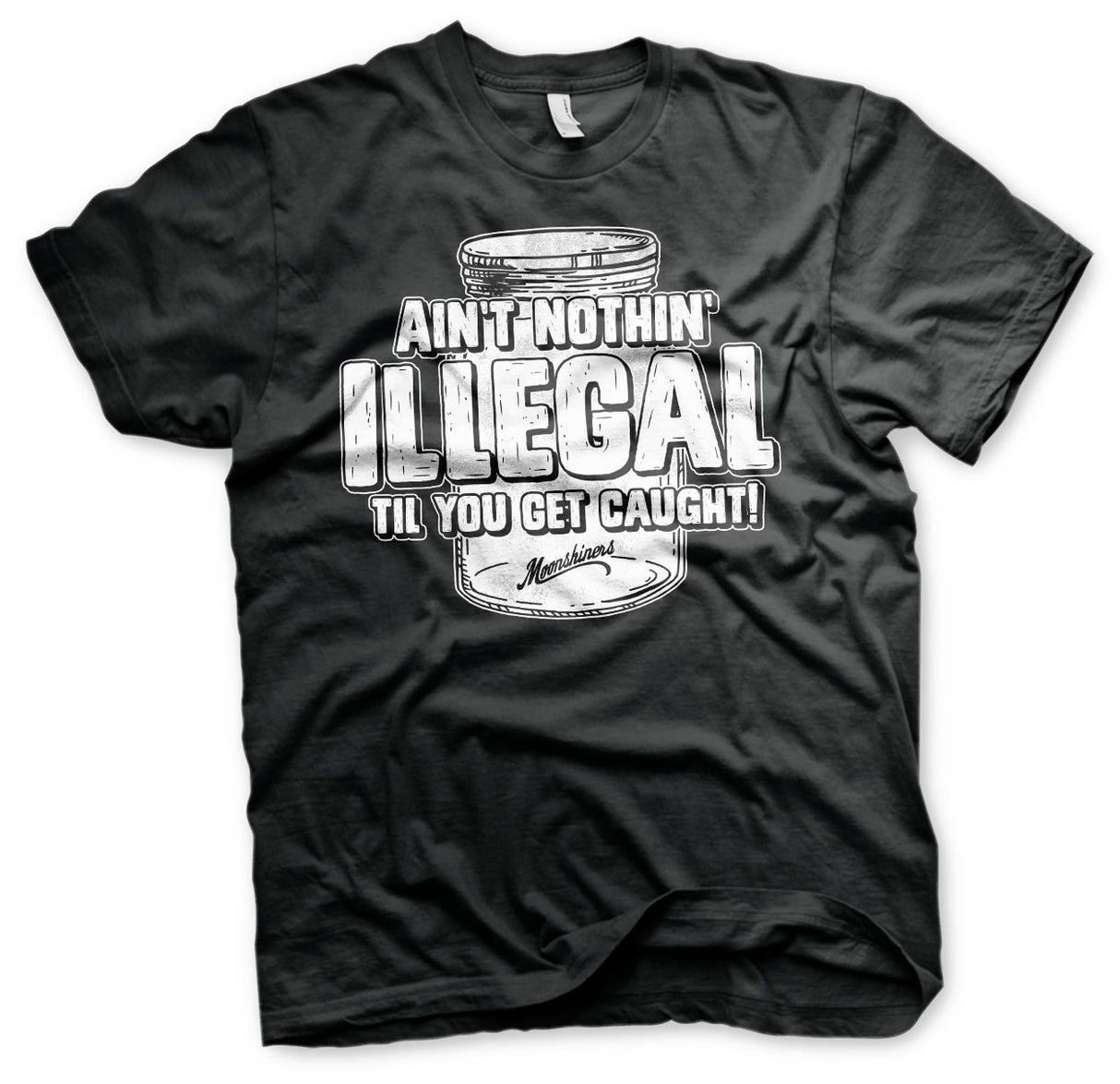 Moonshiners - Ain't Nothing Illegal T-Shirt