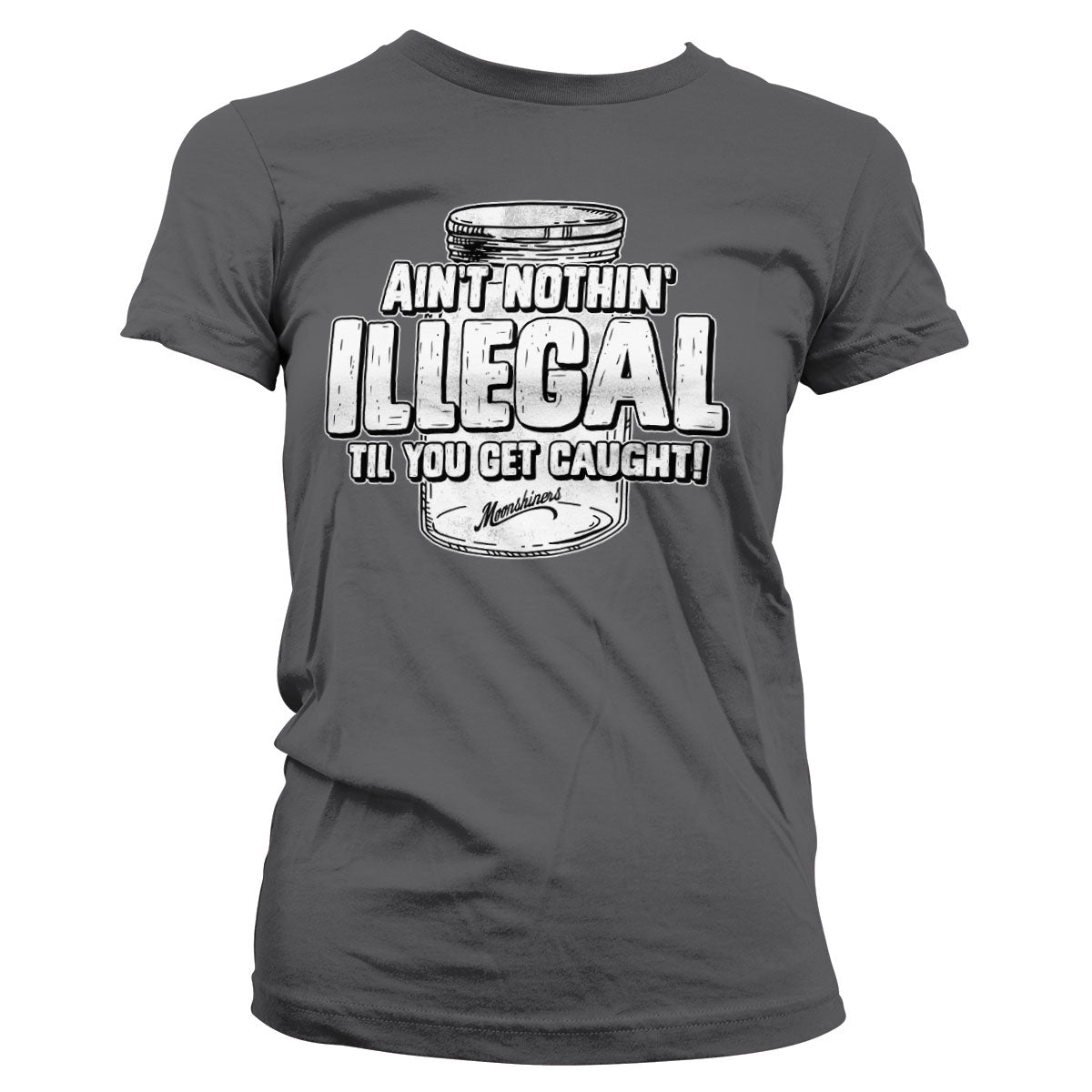 Moonshiners - Ain't Nothing Illegal Girly Tee