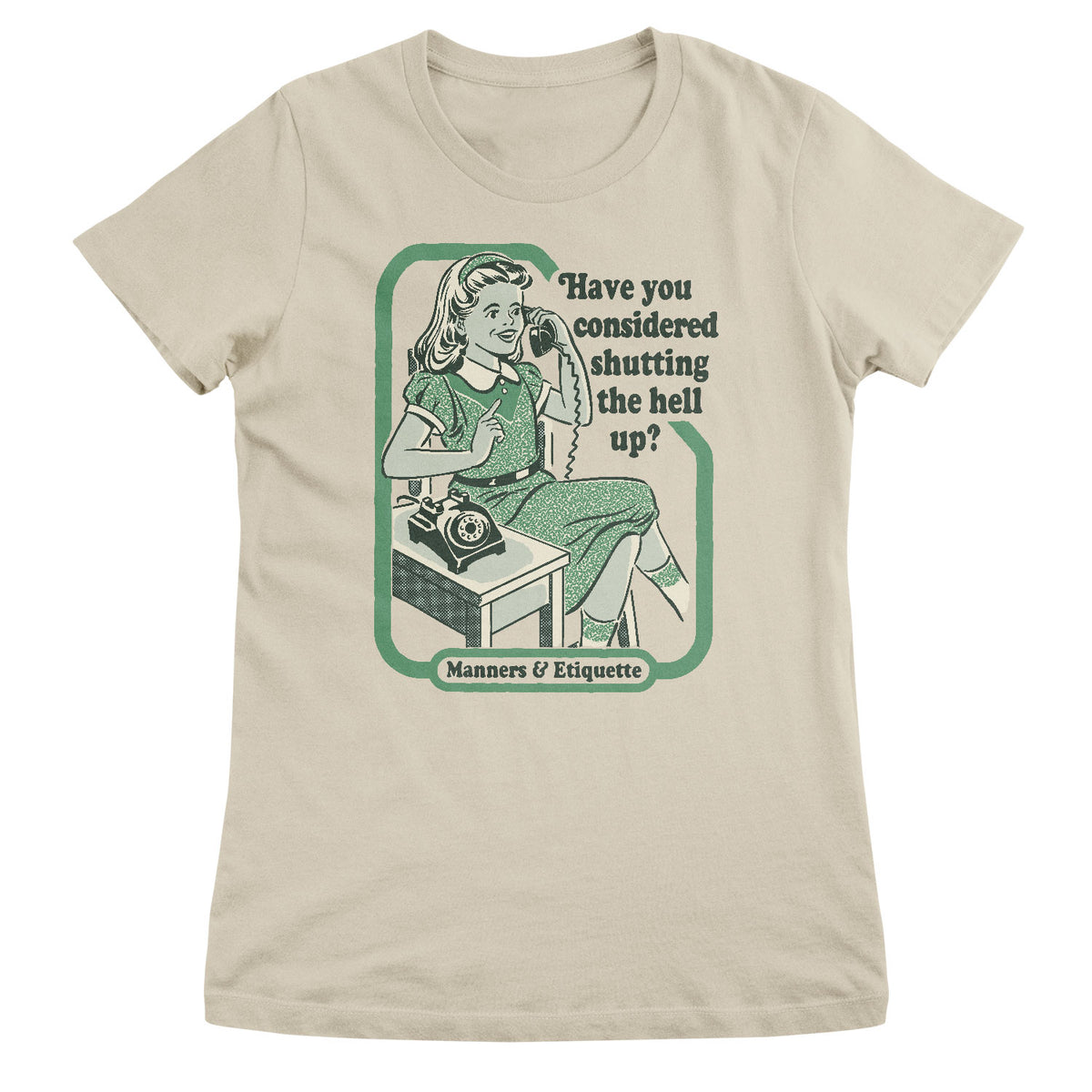 Have You Considered Shutting The Hell Up Girly Tee
