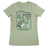 Have You Considered Shutting The Hell Up Girly Tee