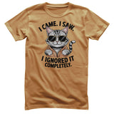 I Came. I Saw. I Ignored It Completely Tee