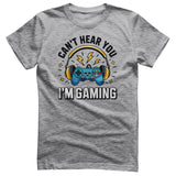 I Can't Hear You - I'm Gaming Tee