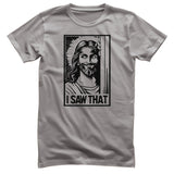 Jesus - I Saw That! Tee