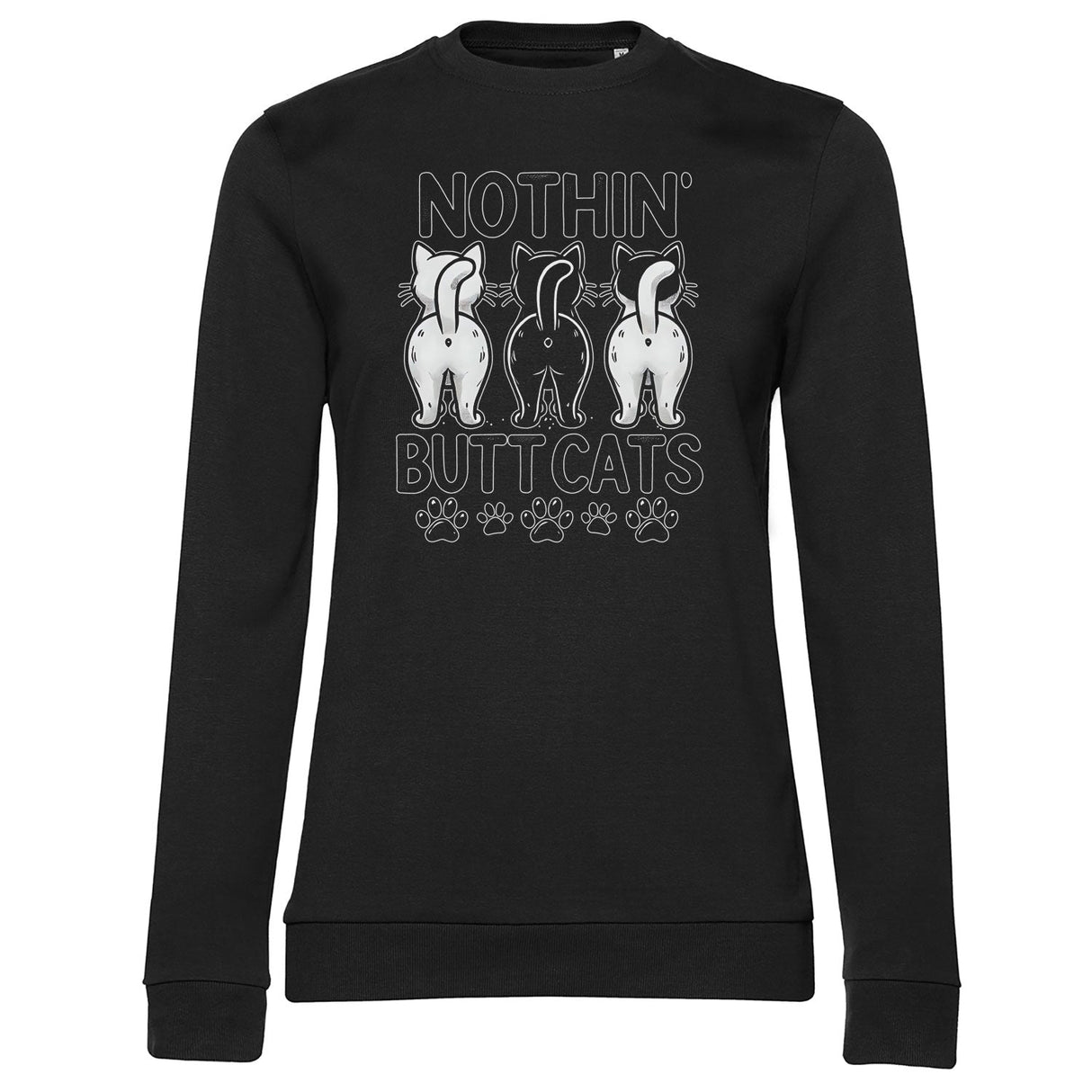Nothin' Butt Cats Girly Sweatshirt