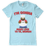 I'm Gonna Make Love To Ya, Woman T-Shirt