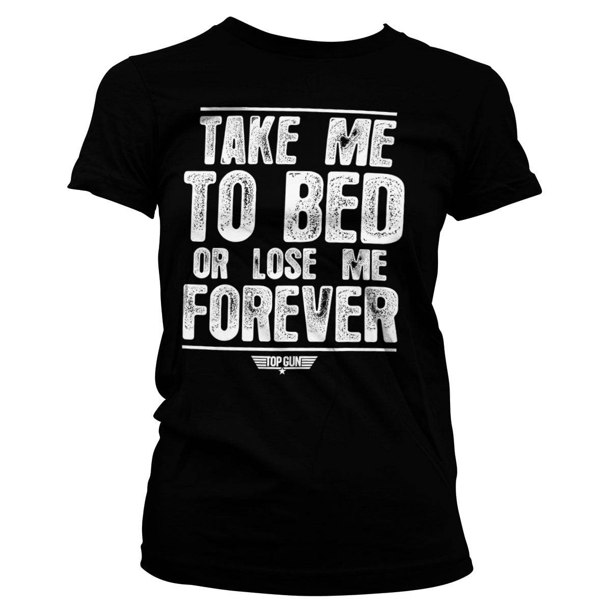 Take Me To Bed Or Lose Me Forever Girly Tee