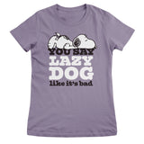 You Say Lazy Dog Like It's Bad Girly Tee