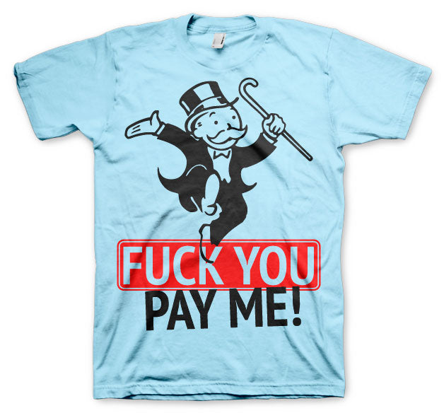 Fuck You - Pay Me T-Shirt