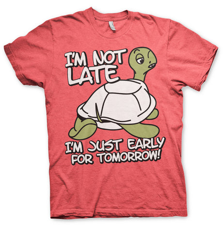 I'm Not Late, I'm Early For Tomorrow T-Shirt