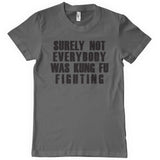 Surely Not Everybody Was Kung Fu Fighting T-Shirt