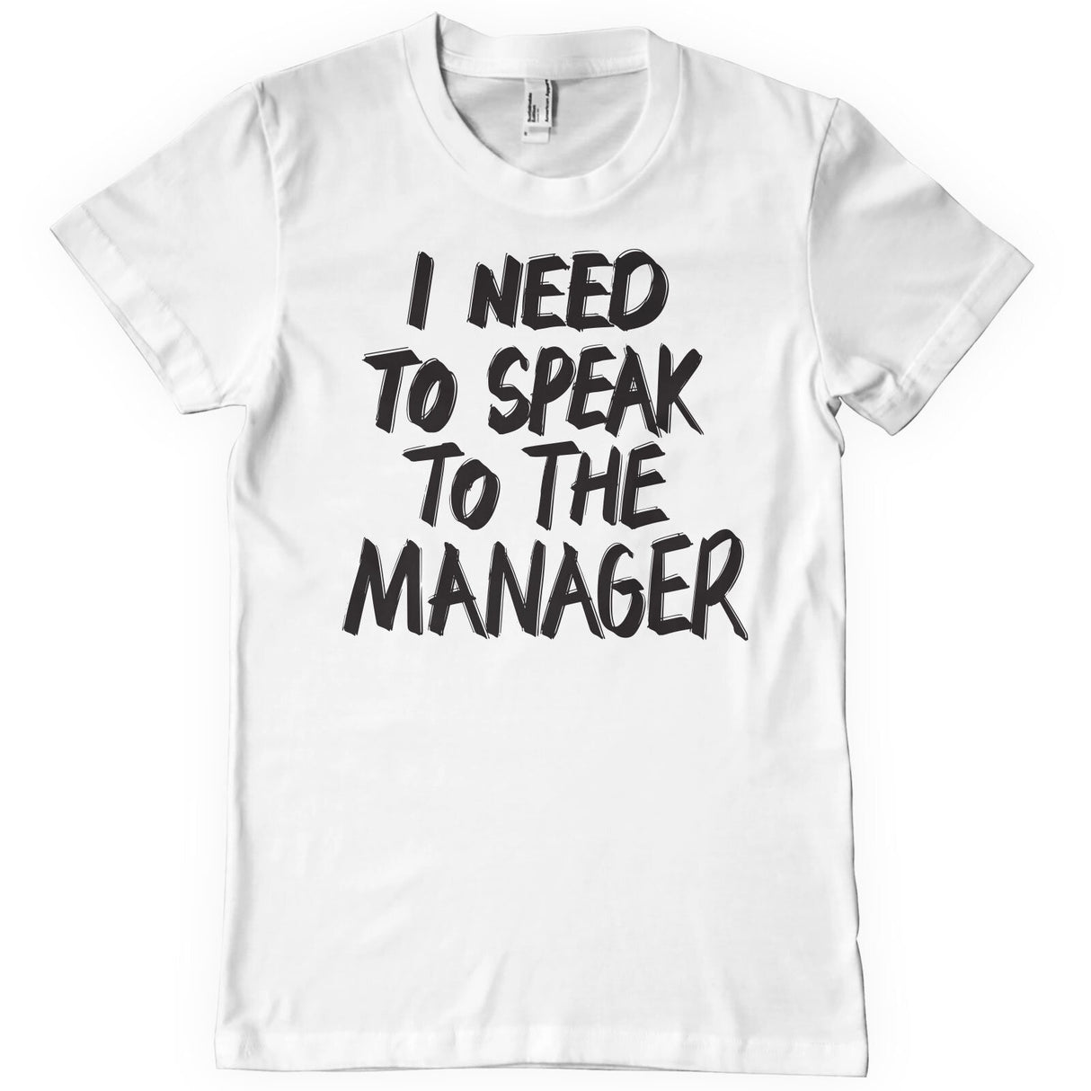 I Need To Speak To The Manager T-Shirt