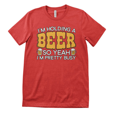 Busy Holding A Beer Tee