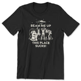Beam Me Up - This Place Sucks T-Shirt