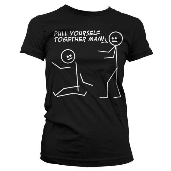 Pull Yourself Together Man Girly T-Shirt