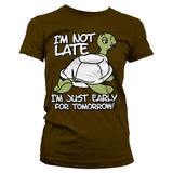 I'm Not Late, I'm Early For Tomorrow Girly Tee