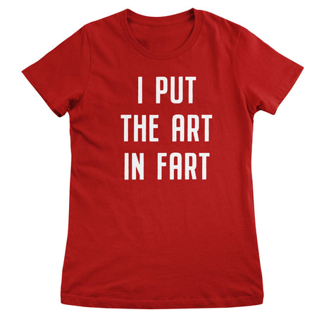 I Put The Art In Fart Girly Tee