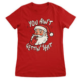 You Ain't Getting Sh*t Girly Tee