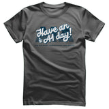 Have an A1 Day! T-Shirt