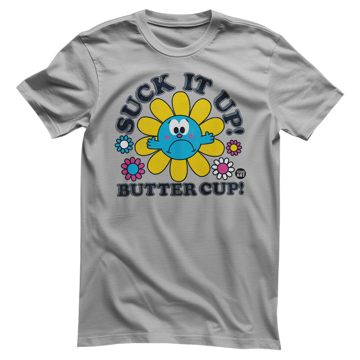 Suck It Up Butter Cup - ToddArt T-Shirt
