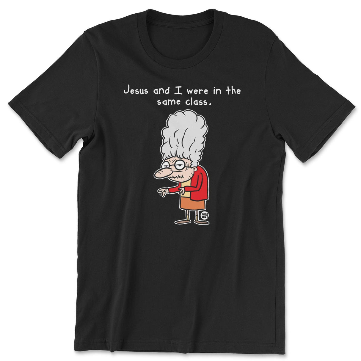 Jesus And I Were In The Same Class - ToddArt T-Shirt