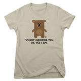 I'm Not Ignoring You. Ok Yes I Am - Don't Care Bear Girly Tee