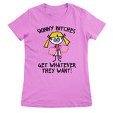 Skinny Bitches Get Whatever They Want - ToddArt Girly Tee