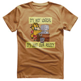 It's Not Logical - It's Just Our Policy T-Shirt